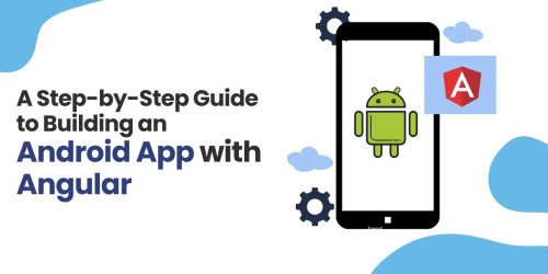 A-Step-by-Step-Guide-to-Building-an-Android-App-with-Angular.jpg
