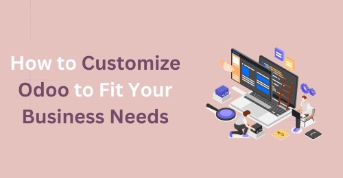 How-to-Customize-Odoo-to-Fit-Your-Business-Needs.jpg