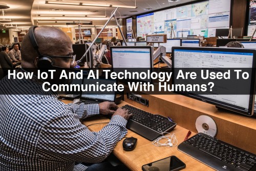 How-IoT-And-AI-Technology-Are-Used-To-Communicate-With-Humans.jpg