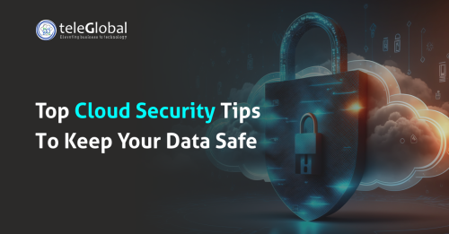 Top-Cloud-Security-Tips-To-Keep-Your-Data-Safe-Teleglobal.png