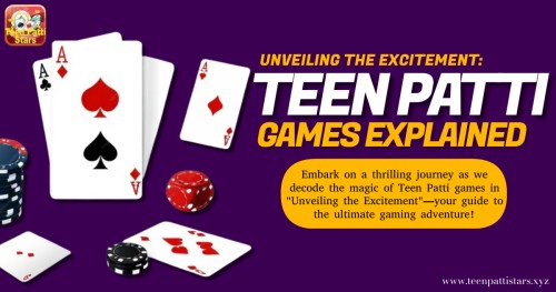 Unveiling-the-Excitement-Teen-Patti-Games-Explained.jpg
