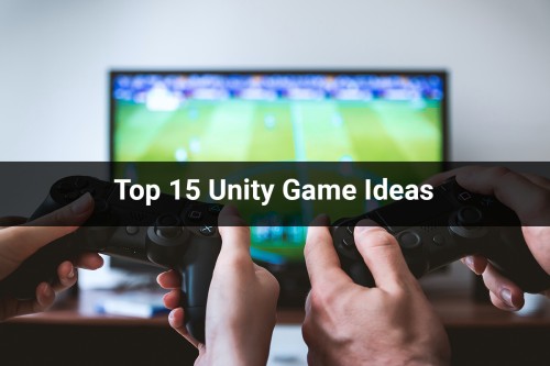 Top-15-Unity-Game-Ideas.jpg