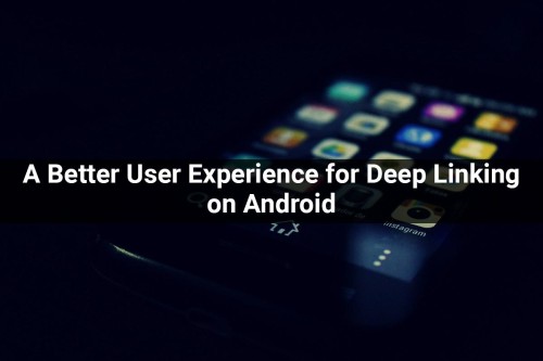 A-Better-User-Experience-for-Deep-Linking-on-Android.jpg