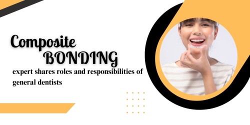 Composite-bonding-expert-shares-roles-and-responsibilities-of-general-dentists.jpg