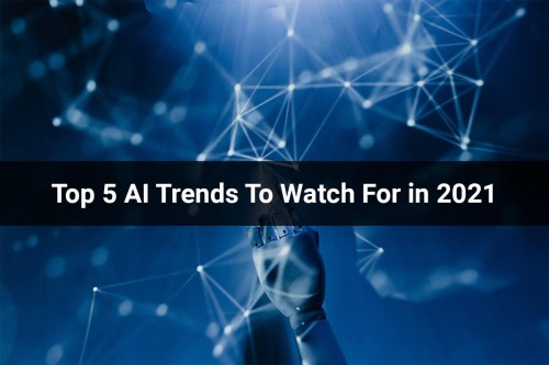 Top-5-AI-Trends-To-Watch-For-in-2021.jpg