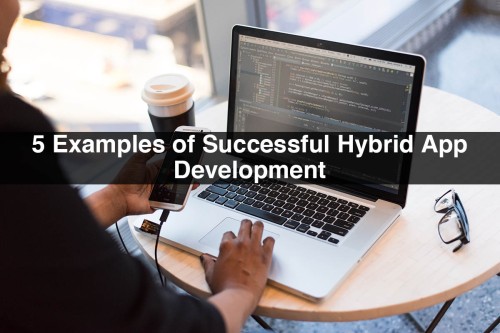 5-Examples-of-Successful-Hybrid-App-Development.jpg