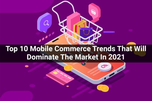 Top-10-Mobile-Commerce-Trends-That-Will-Dominate-The-Market-In-2021.jpg