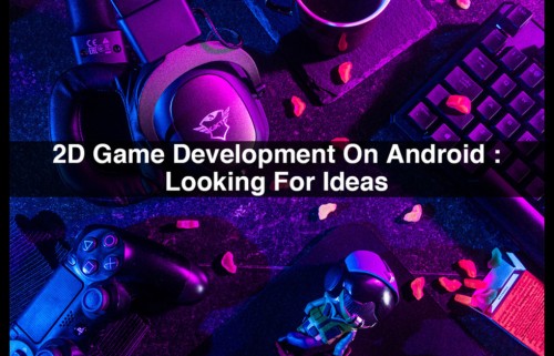 2D-Game-Development-On-Android-Looking-For-Ideas-1.jpg