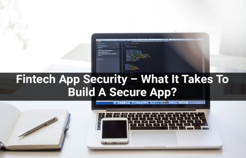 Fintech-App-Security--What-It-Takes-To-Build-A-Secure-App-1.jpg
