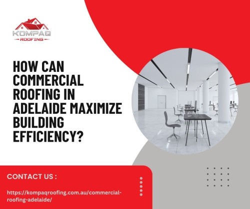 How-Can-Commercial-Roofing-in-Adelaide-Maximize-Building-Efficiency.jpg