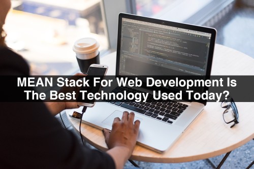 MEAN-Stack-For-Web-Development-Is-The-Best-Technology-Used-Today.jpg