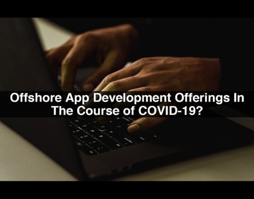 Why-Businesses-Want-Offshore-App-Development-Offerings-In-The-Course-of-COVID-19-1-1-1.jpg
