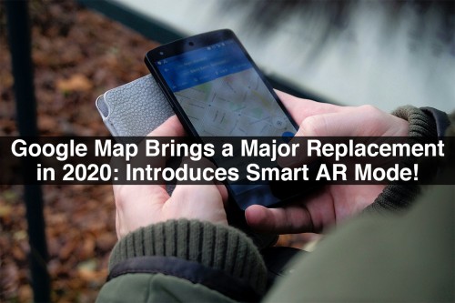 Google-Map-Brings-a-Major-Replacement-in-2020-Introduces-Smart-AR-Mode.jpg