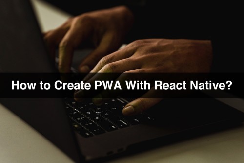 How-to-Create-PWA-With-React-Native.jpg