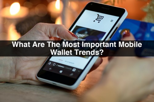 What-Are-The-Most-Important-Mobile-Wallet-Trends.jpg
