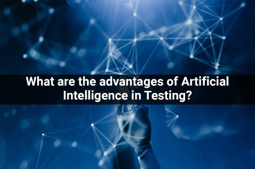 What-are-the-advantages-of-Artificial-Intelligence-in-Testing.jpg