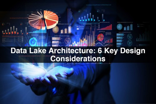 Data-Lake-Architecture-6-Key-Design-Considerations.jpg