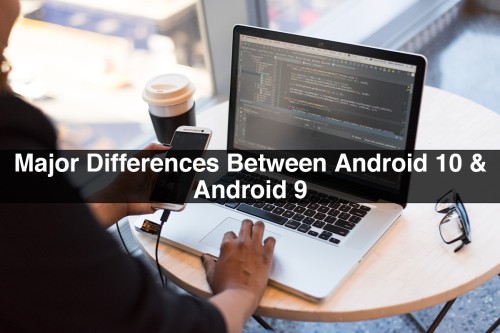 Major-Differences-Between-Android-10-Android-9.jpg