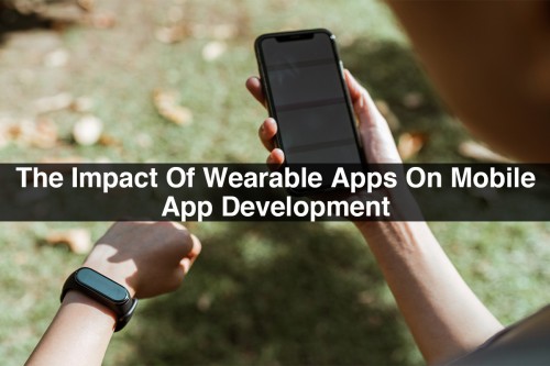 The-Impact-Of-Wearable-Apps-On-Mobile-App-Development.jpg
