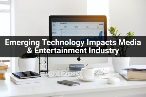 How-Emerging-Technology-Impacts-Media-Entertainment-Industry.jpg