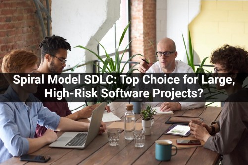 Spiral-Model-SDLC-Top-Choice-for-Large-High-Risk-Software-Projects.jpg