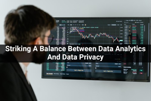 Striking-A-Balance-Between-Data-Analytics-And-Data-Privacy.jpg