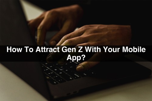 How-To-Attract-Gen-Z-With-Your-Mobile-App.jpg