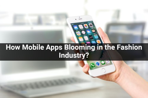 How-Mobile-Apps-Blooming-in-the-Fashion-Industry.jpg