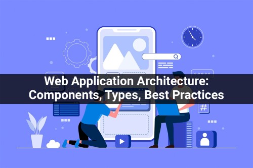 Explain-About-Web-Application-Architecture-Components-Types-Best-Practices.jpg