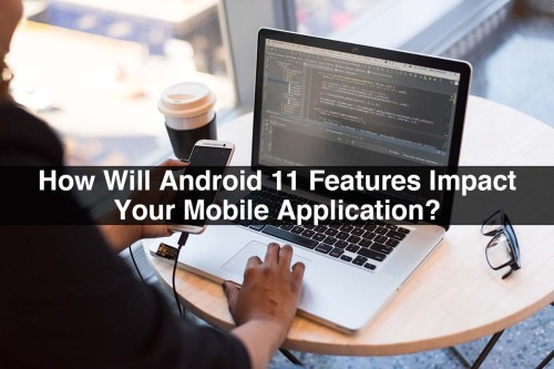 How-Will-Android-11-Features-Impact-Your-Mobile-Application-1.jpg
