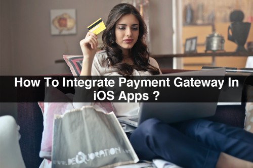 How-To-Integrate-Payment-Gateway-In-iOS-Apps.jpg