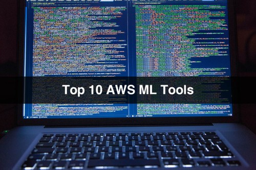 Top-10-AWS-ML-Tools300751b3997cda21.jpg