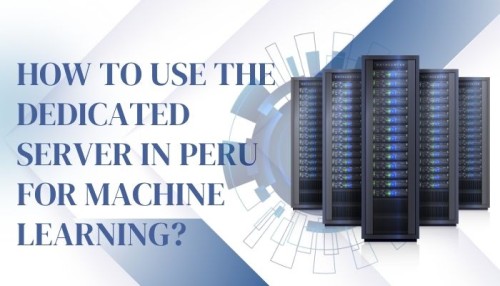 peru-dedicated-servers-use-in-ML.jpg