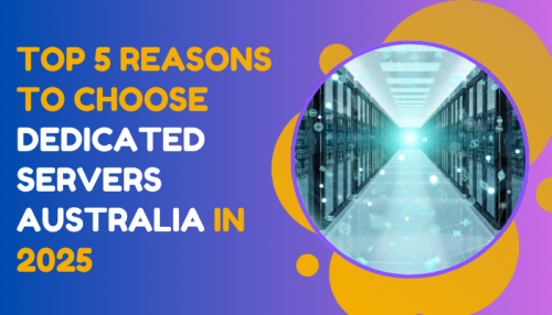 Top-5-Reasons-to-Choose-Dedicated-Servers-Australia-in-2025.png