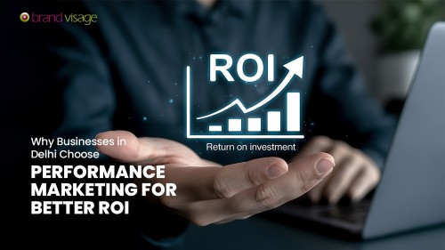 Why-Businesses-in-Delhi-Choose-Performance-Marketing-Agency-for-Better-ROI.jpg